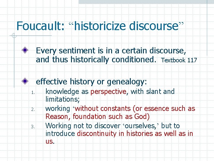 Foucault: “historicize discourse” Every sentiment is in a certain discourse, and thus historically conditioned.