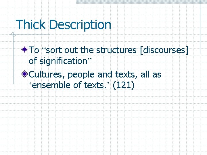 Thick Description To “sort out the structures [discourses] of signification” Cultures, people and texts,