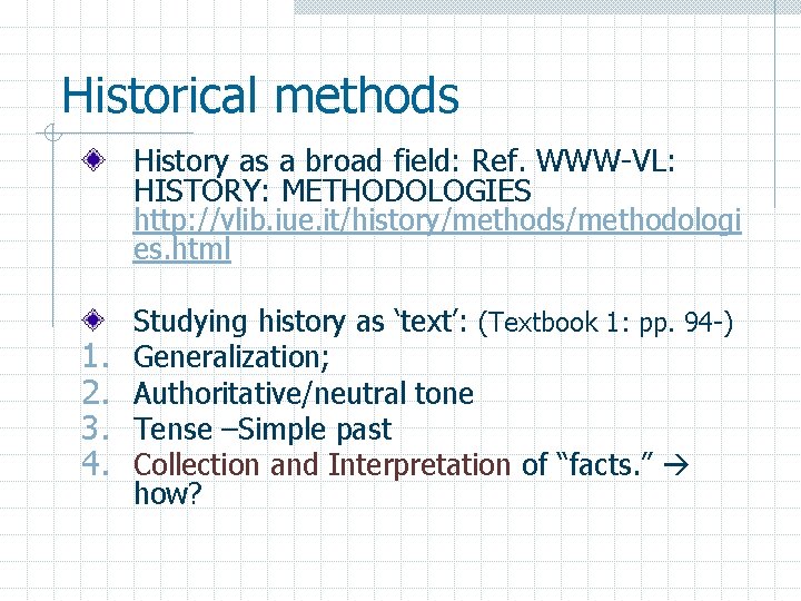 Historical methods History as a broad field: Ref. WWW-VL: HISTORY: METHODOLOGIES http: //vlib. iue.