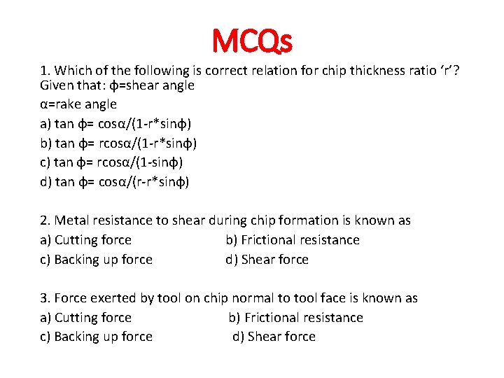 MCQs 1. Which of the following is correct relation for chip thickness ratio ‘r’? MCQs 1. Which of the following is correct relation for chip thickness ratio ‘r’?