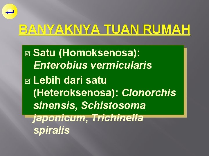 BANYAKNYA TUAN RUMAH Satu (Homoksenosa): Enterobius vermicularis þ Lebih dari satu (Heteroksenosa): Clonorchis sinensis,