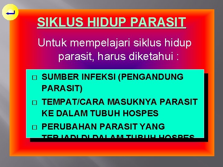 SIKLUS HIDUP PARASIT Untuk mempelajari siklus hidup parasit, harus diketahui : � SUMBER INFEKSI