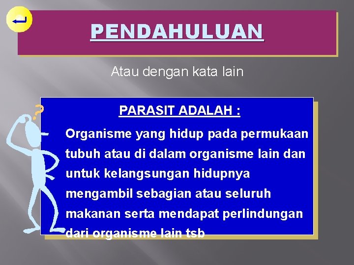 PENDAHULUAN Atau dengan kata lain PARASIT ADALAH : Organisme yang hidup pada permukaan tubuh