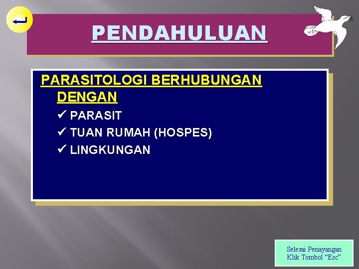 PENDAHULUAN PARASITOLOGI BERHUBUNGAN DENGAN PARASIT TUAN RUMAH (HOSPES) LINGKUNGAN Selesai Penayangan Klik Tombol “Esc”