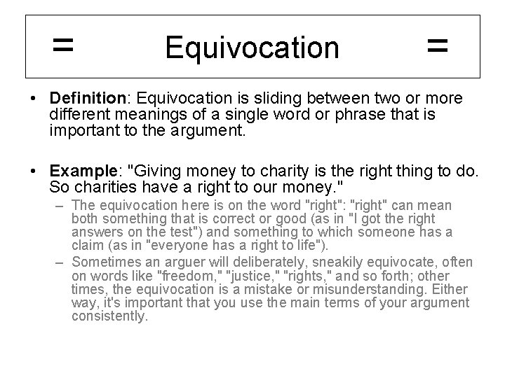 = Equivocation = • Definition: Equivocation is sliding between two or more different meanings
