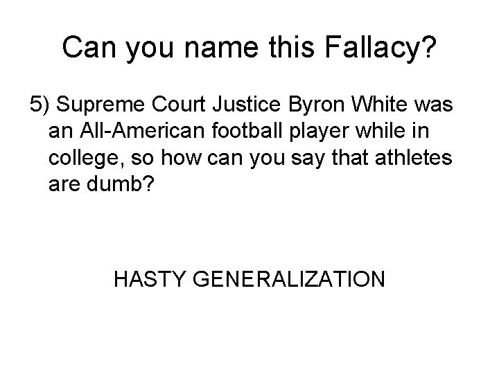 Can you name this Fallacy? 5) Supreme Court Justice Byron White was an All-American