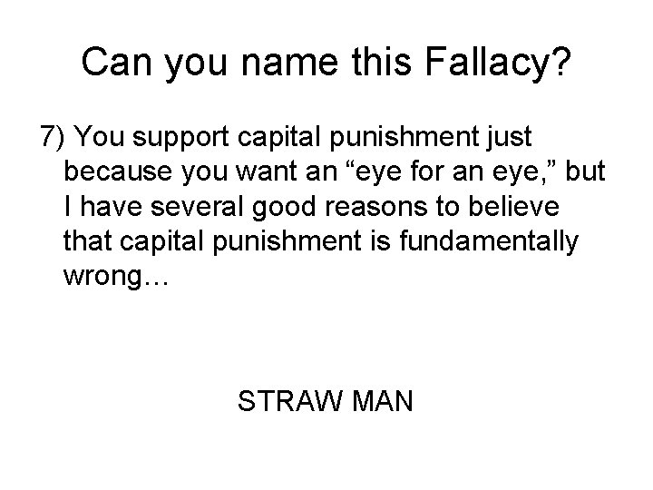 Can you name this Fallacy? 7) You support capital punishment just because you want