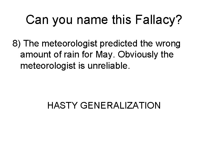 Can you name this Fallacy? 8) The meteorologist predicted the wrong amount of rain
