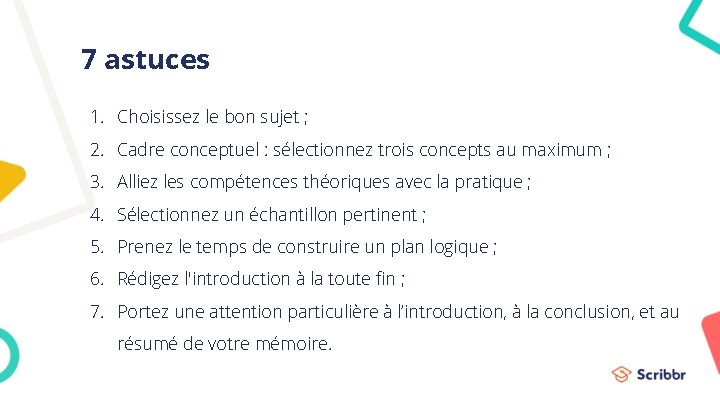 7 astuces 1. Choisissez le bon sujet ; 2. Cadre conceptuel : sélectionnez trois