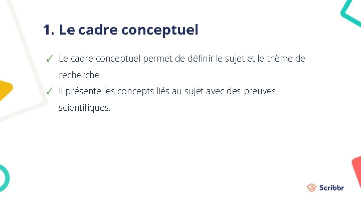 1. Le cadre conceptuel ✓ Le cadre conceptuel permet de définir le sujet et