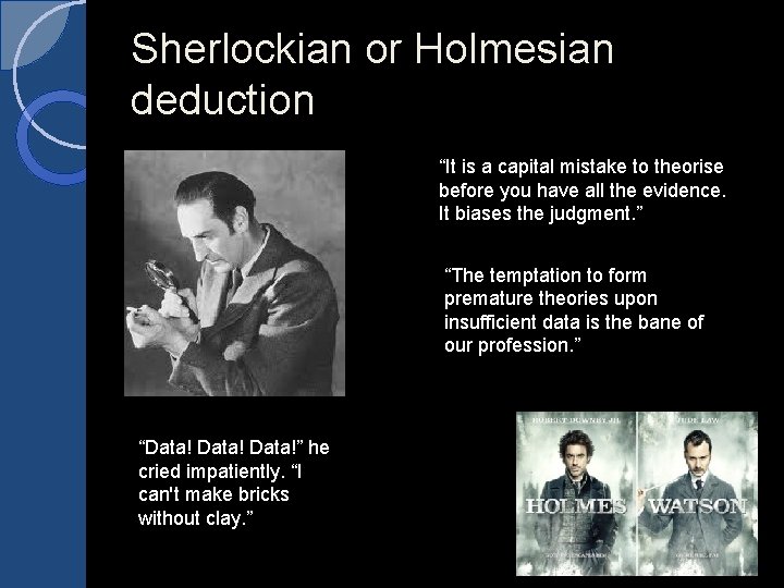 Sherlockian or Holmesian deduction “It is a capital mistake to theorise before you have