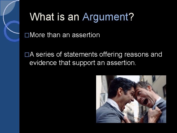 What is an Argument? �More �A than an assertion series of statements offering reasons