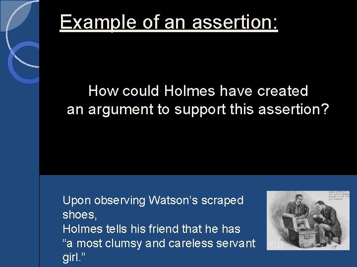 Example of an assertion: How could Holmes have created an argument to support this