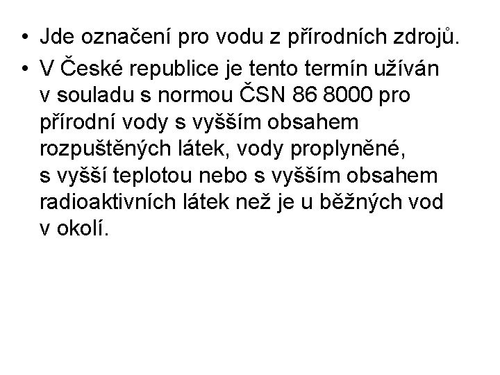  • Jde označení pro vodu z přírodních zdrojů. • V České republice je