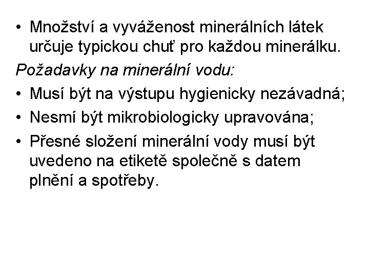  • Množství a vyváženost minerálních látek určuje typickou chuť pro každou minerálku. Požadavky