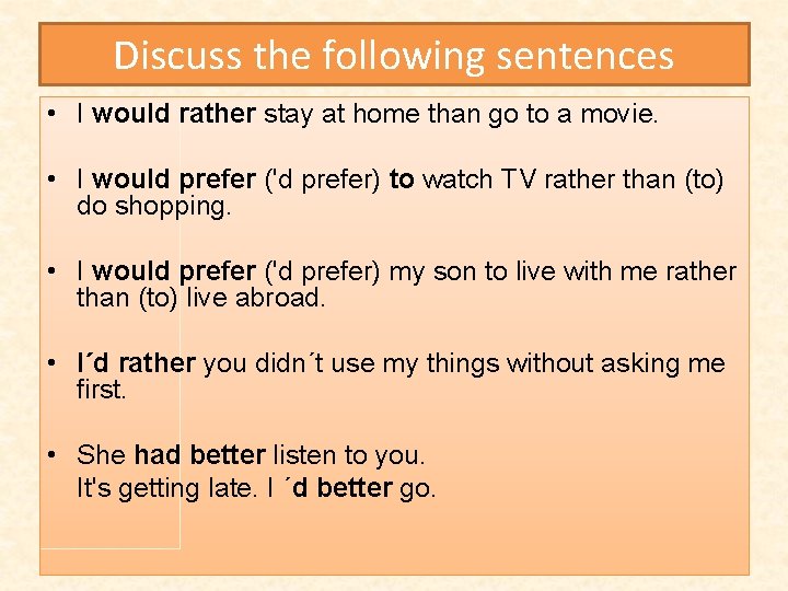 Discuss the following sentences • I would rather stay at home than go to