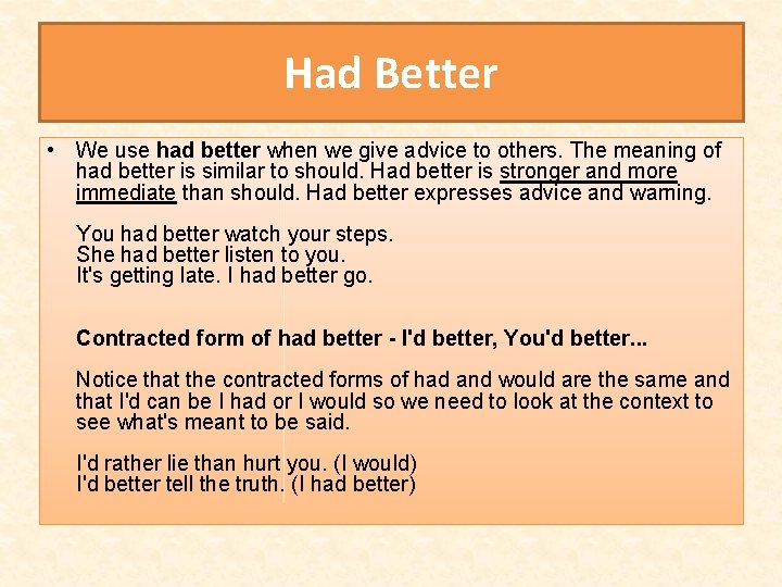 Had Better • We use had better when we give advice to others. The