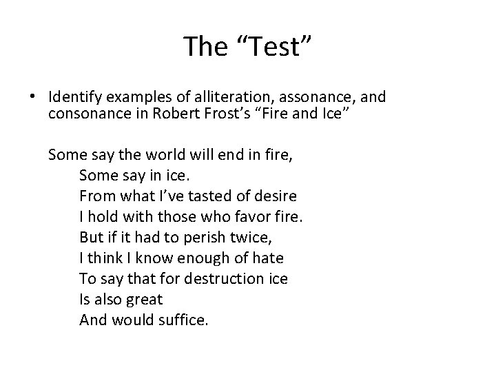 The “Test” • Identify examples of alliteration, assonance, and consonance in Robert Frost’s “Fire