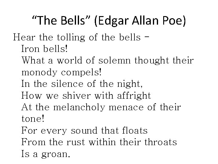 “The Bells” (Edgar Allan Poe) Hear the tolling of the bells Iron bells! What