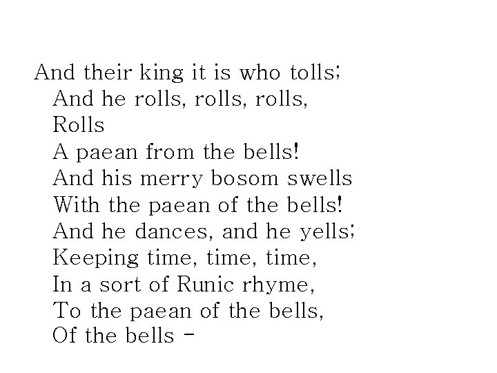 And their king it is who tolls; And he rolls, Rolls A paean from