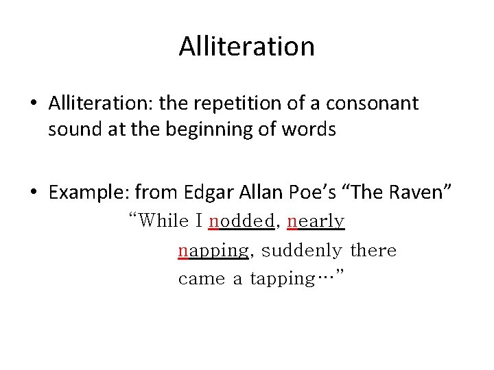 Alliteration • Alliteration: the repetition of a consonant sound at the beginning of words