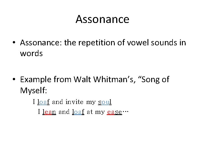 Assonance • Assonance: the repetition of vowel sounds in words • Example from Walt