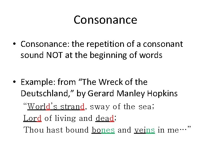 Consonance • Consonance: the repetition of a consonant sound NOT at the beginning of