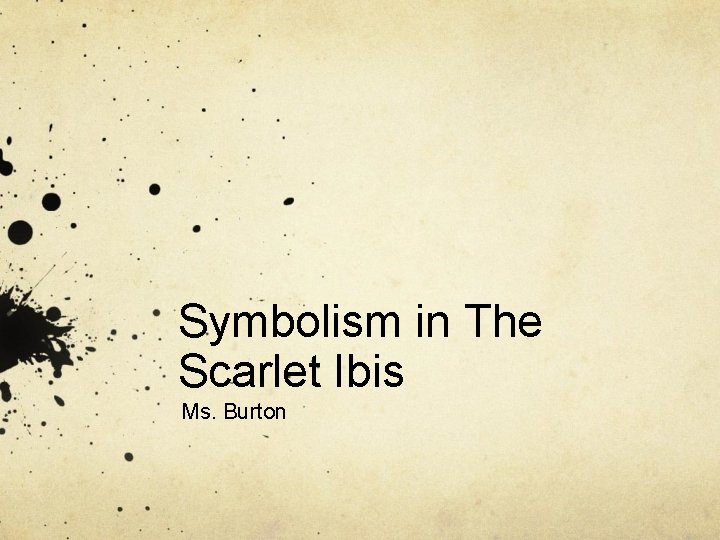 Symbolism in The Scarlet Ibis Ms. Burton 
