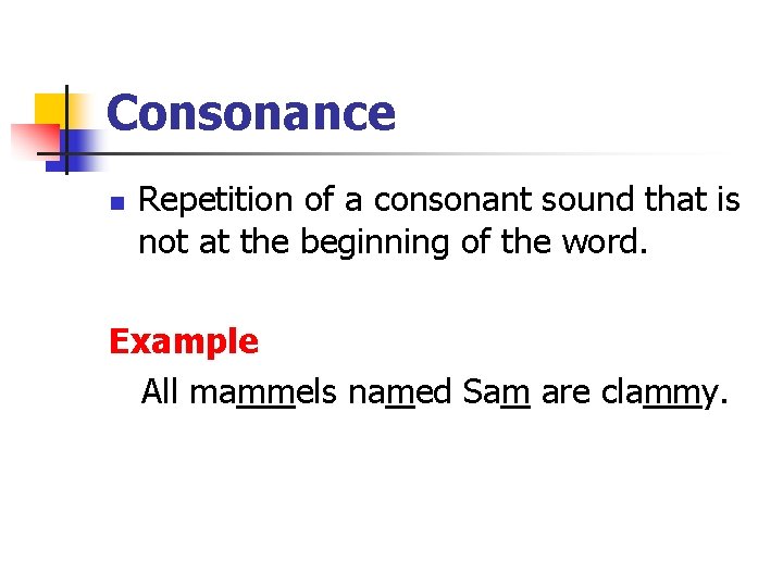 Consonance n Repetition of a consonant sound that is not at the beginning of Consonance n Repetition of a consonant sound that is not at the beginning of