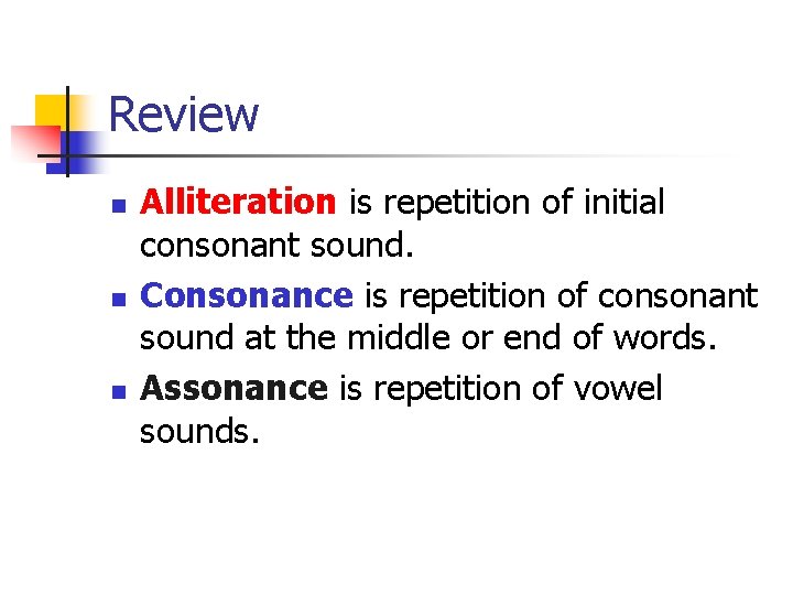 Review n n n Alliteration is repetition of initial consonant sound. Consonance is repetition Review n n n Alliteration is repetition of initial consonant sound. Consonance is repetition