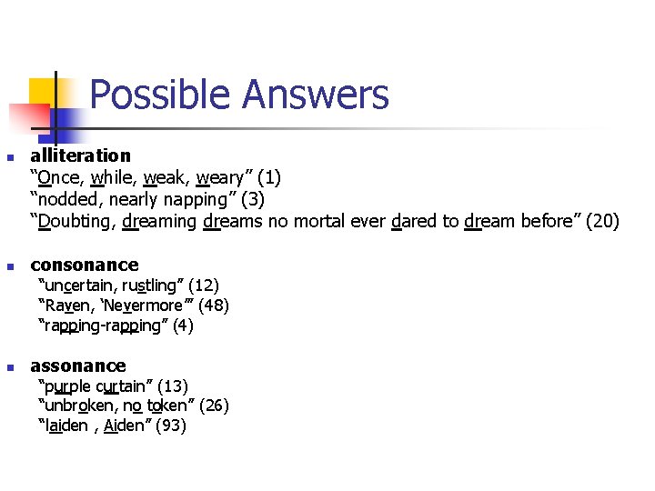 Possible Answers n n alliteration “Once, while, weak, weary” (1) “nodded, nearly napping” (3) Possible Answers n n alliteration “Once, while, weak, weary” (1) “nodded, nearly napping” (3)