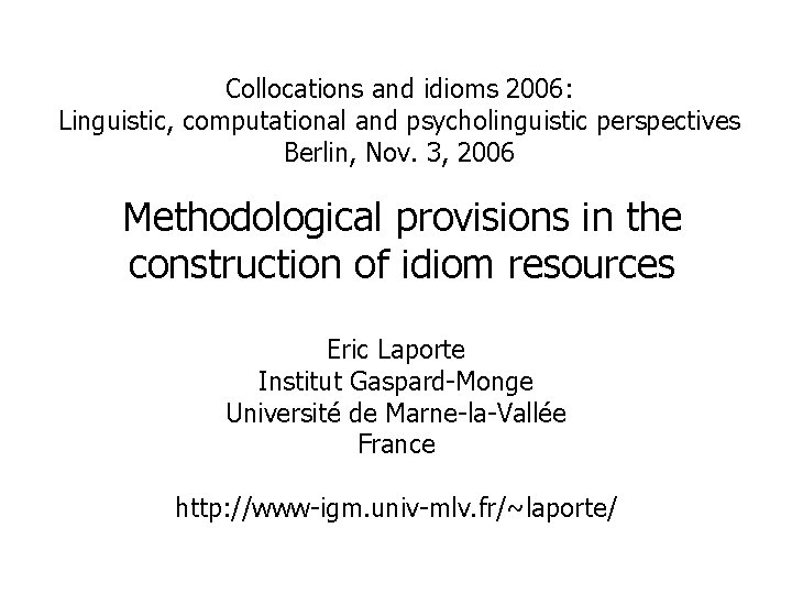 Collocations and idioms 2006: Linguistic, computational and psycholinguistic perspectives Berlin, Nov. 3, 2006 Methodological