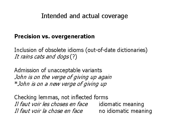 Intended and actual coverage Precision vs. overgeneration Inclusion of obsolete idioms (out-of-date dictionaries) It
