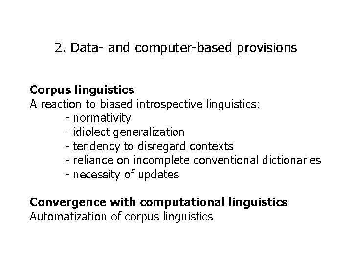 2. Data- and computer-based provisions Corpus linguistics A reaction to biased introspective linguistics: -