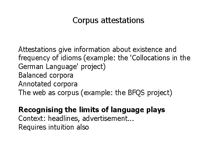 Corpus attestations Attestations give information about existence and frequency of idioms (example: the 'Collocations