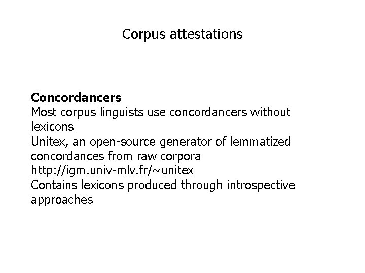 Corpus attestations Concordancers Most corpus linguists use concordancers without lexicons Unitex, an open-source generator