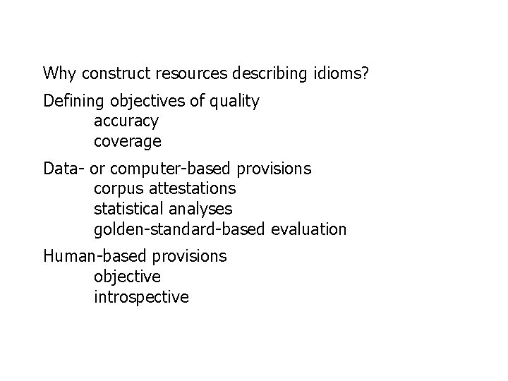 Why construct resources describing idioms? Defining objectives of quality accuracy coverage Data- or computer-based