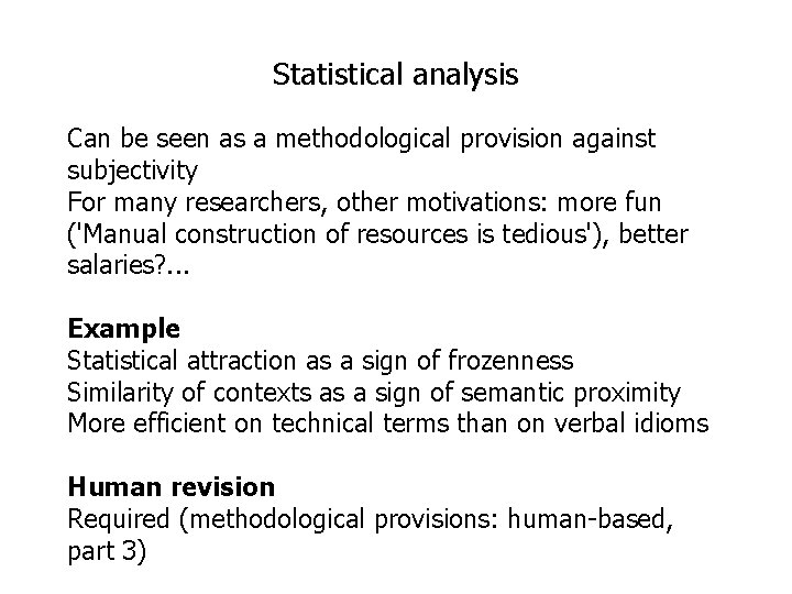 Statistical analysis Can be seen as a methodological provision against subjectivity For many researchers,