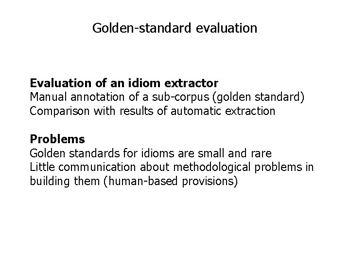 Golden-standard evaluation Evaluation of an idiom extractor Manual annotation of a sub-corpus (golden standard)