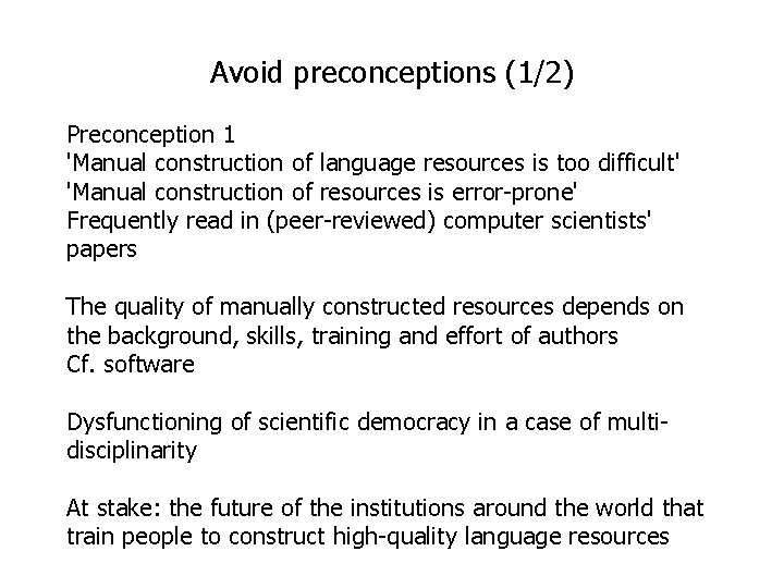 Avoid preconceptions (1/2) Preconception 1 'Manual construction of language resources is too difficult' 'Manual