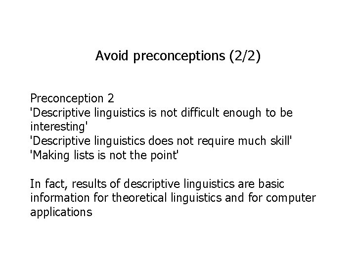 Avoid preconceptions (2/2) Preconception 2 'Descriptive linguistics is not difficult enough to be interesting'