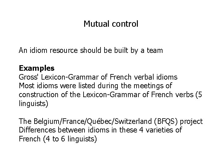 Mutual control An idiom resource should be built by a team Examples Gross' Lexicon-Grammar