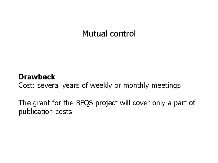 Mutual control Drawback Cost: several years of weekly or monthly meetings The grant for