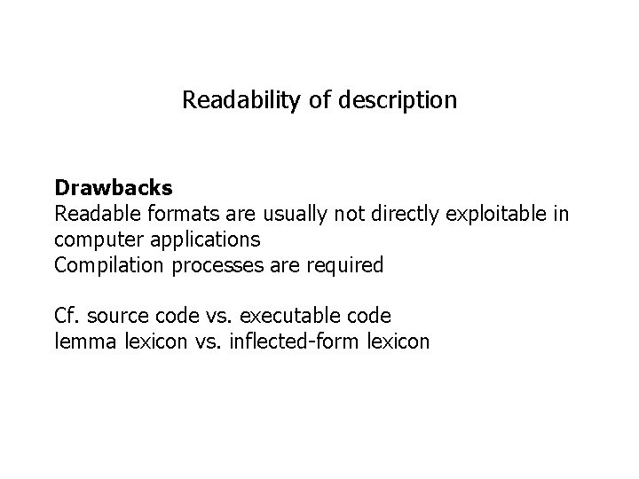 Readability of description Drawbacks Readable formats are usually not directly exploitable in computer applications