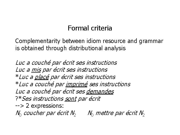 Formal criteria Complementarity between idiom resource and grammar is obtained through distributional analysis Luc