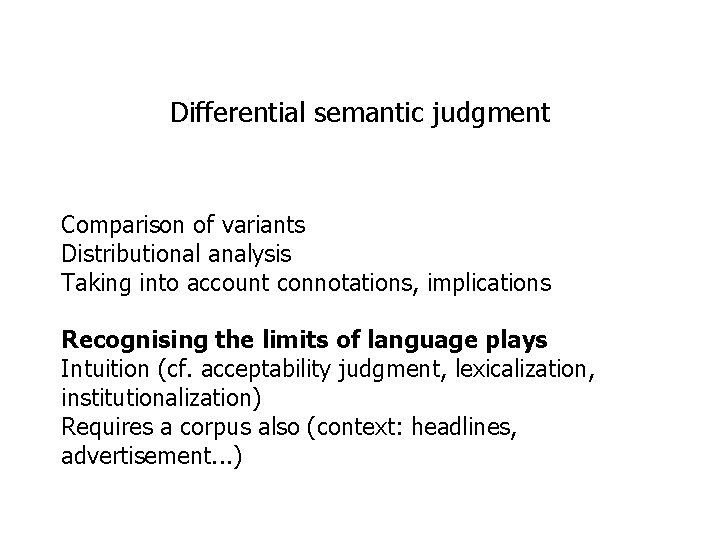 Differential semantic judgment Comparison of variants Distributional analysis Taking into account connotations, implications Recognising