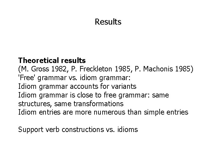 Results Theoretical results (M. Gross 1982, P. Freckleton 1985, P. Machonis 1985) 'Free' grammar