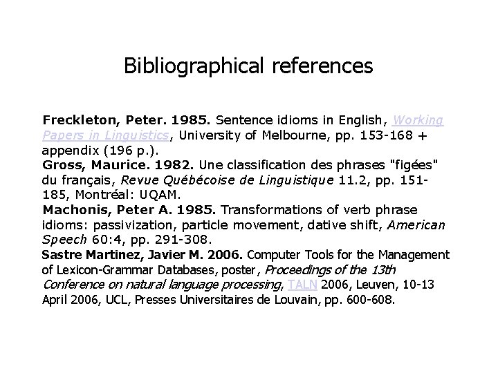 Bibliographical references Freckleton, Peter. 1985. Sentence idioms in English, Working Papers in Linguistics, University