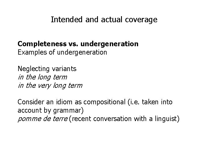 Intended and actual coverage Completeness vs. undergeneration Examples of undergeneration Neglecting variants in the