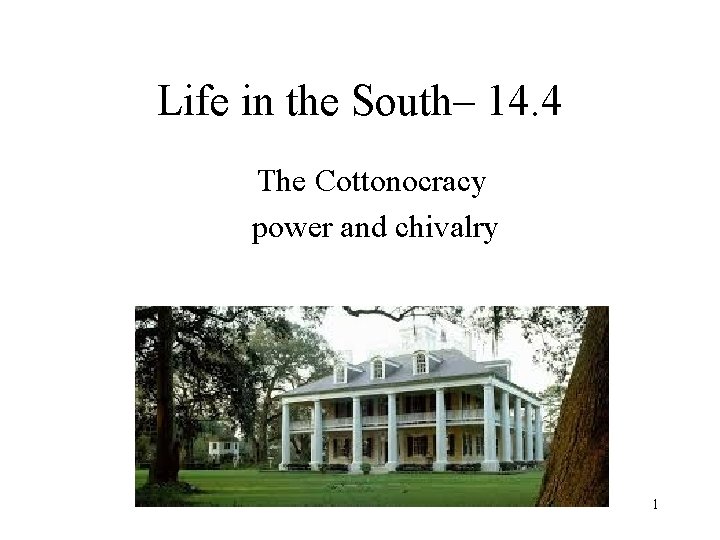 Life in the South– 14. 4 The Cottonocracy power and chivalry 1 